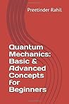 Quantum Mechanics: Basic & Advanced Concepts for Beginners