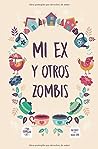 Mi ex y otros zombis by Kai Kalei