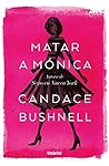 Matar a Mónica by Candace Bushnell