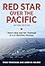 Red Star Over the Pacific: ...
