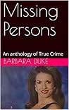 Missing Persons: An anthology of True Crime Missing Persons: An anthology of True Crime