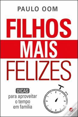 Filhos Mais Felizes : dicas para aproveitar o tempo em família