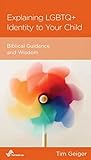 Explaining LGBTQ+ Identity to Your Child: Biblical Guidance and Wisdom Book cover for Explaining LGBTQ+ Identity to Your Child: Biblical Guidance and Wisdom