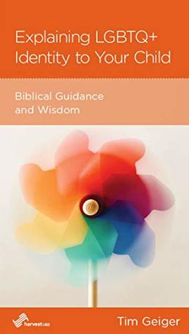 Explaining LGBTQ+ Identity to Your Child: Biblical Guidance and Wisdom (Kindle Edition)