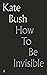 How To Be Invisible