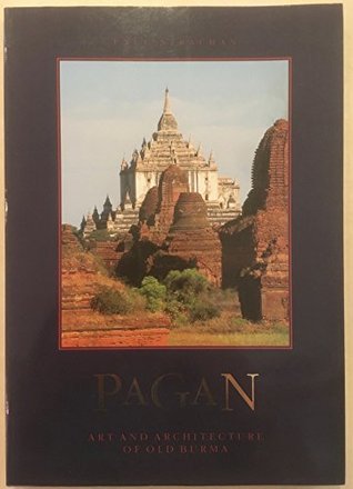 Pagan: Art and Architecture of Old Burma (Paperback)