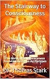 The Stairway to Consciousness: The Birth of Self-Awareness from Unconscious Archetypes (The Truth Series Book 12) Book cover for The Stairway to Consciousness: The Birth of Self-Awareness from Unconscious Archetypes (The Truth Series Book 12)