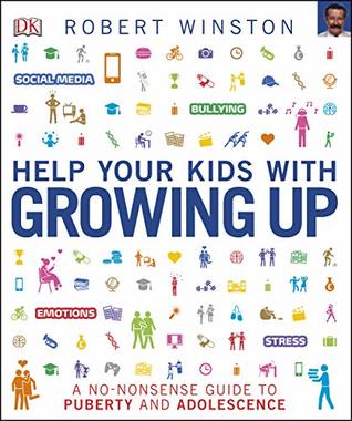 Help Your Kids with Growing Up: A No-Nonsense Guide to Puberty and Adolescence (Kindle Edition)