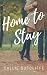 Home to Stay by Callie Sutcliffe Home to Stay by Callie Sutcliffe