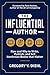 The Influential Author: How and Why to Write, Publish, and Sell Nonfiction Books That Matter (2nd Edition)