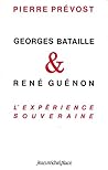 Georges Bataille & René Guénon : L'expérience souveraine
