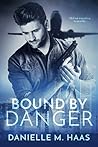 Bound by Danger by Danielle M. Haas