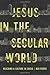 Jesus in the Secular World:...