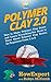 Polymer Clay 2.0: How to Ma...