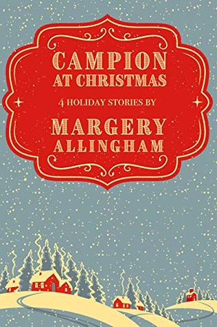 Campion at Christmas: 4 Holiday Stories (The Albert Campion Mysteries)