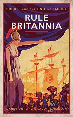 Rule Britannia: Brexit and the End of Empire (Kindle Edition)