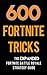 600 Fortnite Tricks: The Ex...