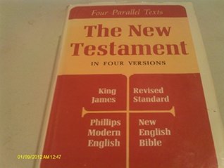 The New Testament in Four Versions: King James, Revised Standard, Phillips Modern English, New English Bible (Hardcover)