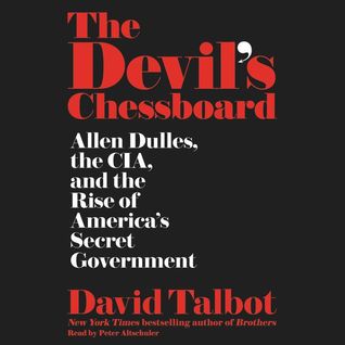 The Devil's Chessboard: Allen Dulles, the CIA and the Rise of America's Secret Government