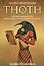 Thoth: The History and Legacy of the Ancient Egyptian God Who Maintains the Universe