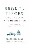 Broken Pieces and the God Who Mends Them by Simonetta Carr