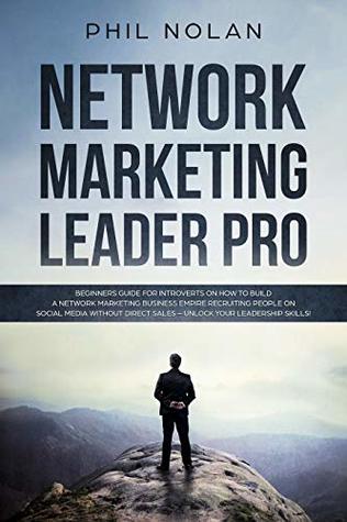 Network Marketing Pro: Beginners Guide for Introverts on how to build a Network Marketing Business Empire recruiting People on Social Media without Direct Sales – Unlock your Leadership skills! (Kindle Edition)