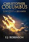 Christopher Columbus and the Lost City of Atlantis by E.J. Robinson