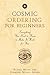 Cosmic Ordering for Beginners: Everything You Need To Know To Make It Work For You