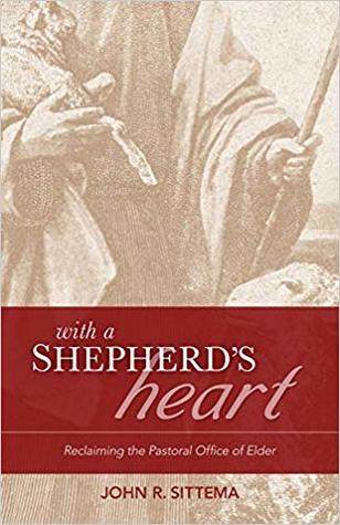 With a Shepherd's Heart: Reclaiming the Pastoral Office of Elder
