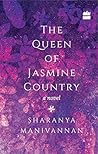 The Queen of Jasmine Country by Sharanya Manivannan