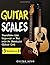 Guitar Scales: 3 in 1: A Step by Step Guide to Transform the Beginner in You into An Absolute Guitar God (Guitar Scales Mastery)