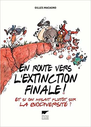 En route vers l'extinction finale ! Et si on misait plutôt sur la biodiversité ?
