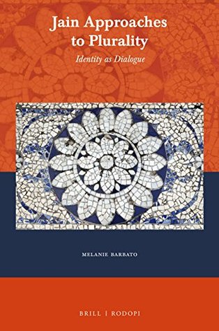 Jain Approaches to Plurality: Identity as Dialogue (Currents of Encounter, 55)