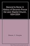 Second to None: A History of Second--Ponce De Leon Baptist Church, 1854-2004 Second to None: A History of Second--Ponce De Leon Baptist Church, 1854-2004