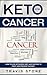 Keto for Cancer: How to Use the Ketogenic Diet and Fasting to Fight and Prevent Cancer