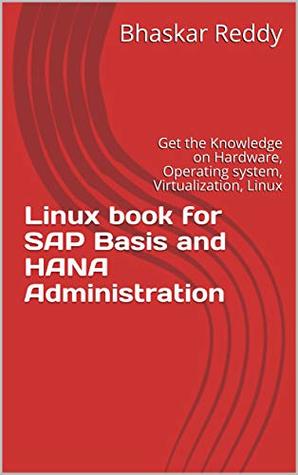 Linux book for SAP Basis and HANA Administration: Get the Knowledge on Hardware, Operating system, Virtualization, Linux