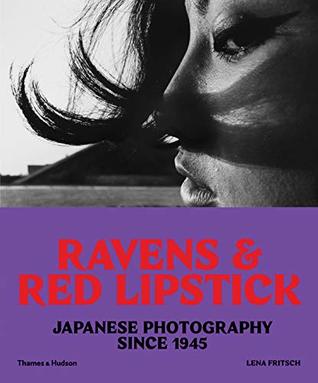 Ravens and Red Lipstick: Japanese Photography since 1945 (Softcover)