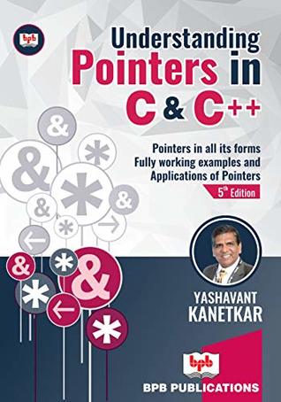 Understanding Pointers in C & C++: Pointers in all its forms Fully working Examples and Applications of Pointers - 5th Edition: Fully working Examples and Applications of Pointers (English Edition)