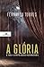 A glória e o seu cortejo de horrores by Fernanda Torres A glória e o seu cortejo de horrores by Fernanda Torres
