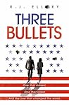 Three Bullets by R.J. Ellory Three Bullets by R.J. Ellory