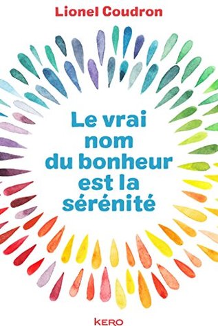 Le vrai nom du bonheur est la sérénité (French Edition)