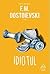 Idiotul by Fyodor Dostoevsky Idiotul by Fyodor Dostoevsky