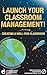 Launch Your Classroom Management! by Educational Partners Intern...