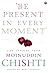 'Be Present in Every Moment' by Moinuddin Chishti