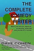 The Complete Comedy Writer: Make your sitcom, stand-up, screenplay, sketches and stories 62% funnier
