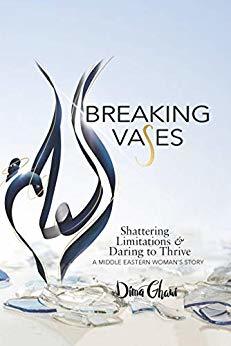 Breaking Vases: Shattering Limitations & Daring to Thrive: A Middle Eastern Woman's Story