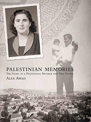 Palestinian Memories: The Story of a Palestinian Mother and Her People (Kindle Edition)
