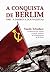 A Conquista de Berlim: 1945 - a derrota dos nazistas (Portuguese Edition)