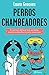 Perros chambeadores