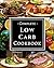 Complete Low Carb Cookbook: Healthy and Delicious Assortment of Easy-to-Make and Diet Friendly Low Carb Recipes!